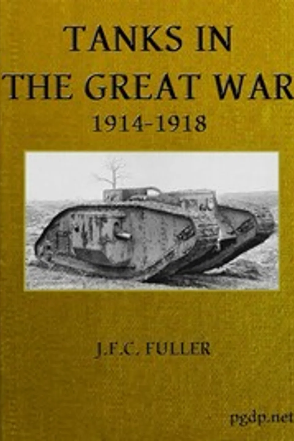 Tanks in the Great War, 1914-1918, J. F. C. (John Frederick Charles) Fuller