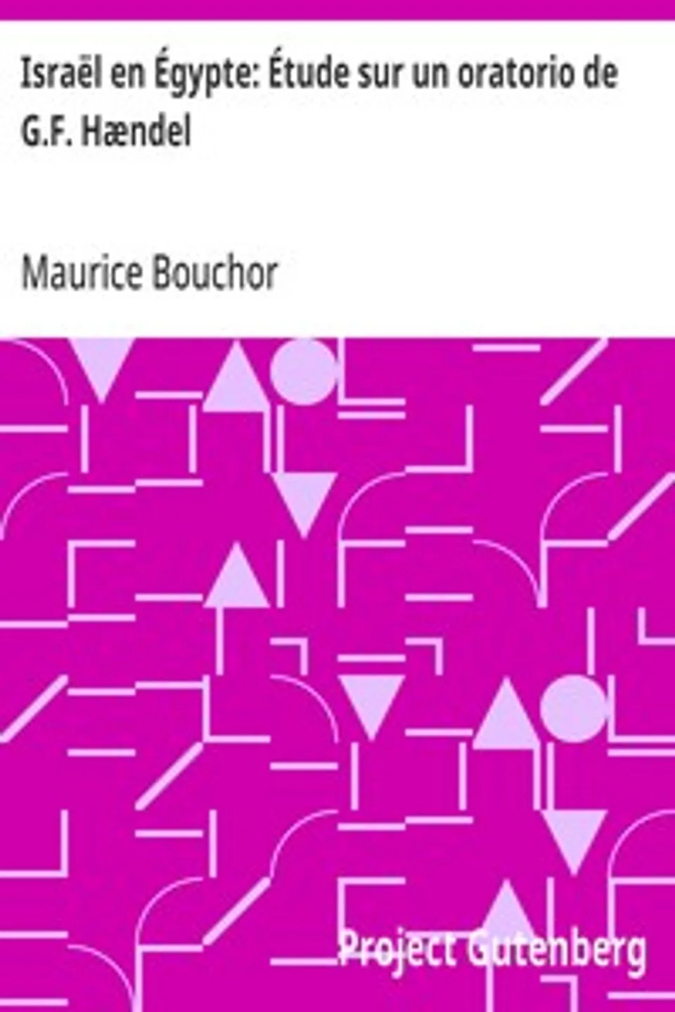 Israël en Égypte: Étude sur un oratorio de G.F. Hændel, Maurice Bouchor