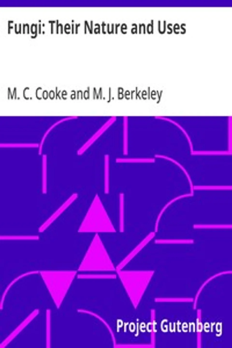 Fungi: Their Nature and Uses, M. C. (Mordecai Cubitt) Cooke