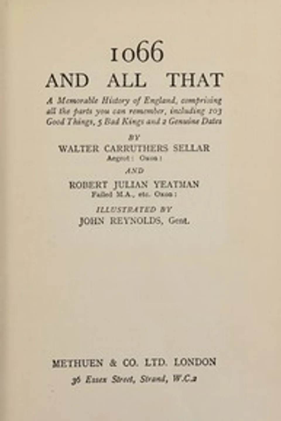 1066 and all that : $b A memorable history of England, comprising all the parts you can remember, including 103 good things, 5 bad kings and 2 genuine dates, Walter Carruthers Sellar
