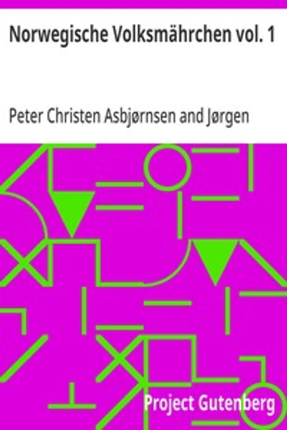 Norwegische Volksmährchen vol. 1: gesammelt von P. Asbjörnsen und Jörgen Moe, Peter Christen Asbjørnsen