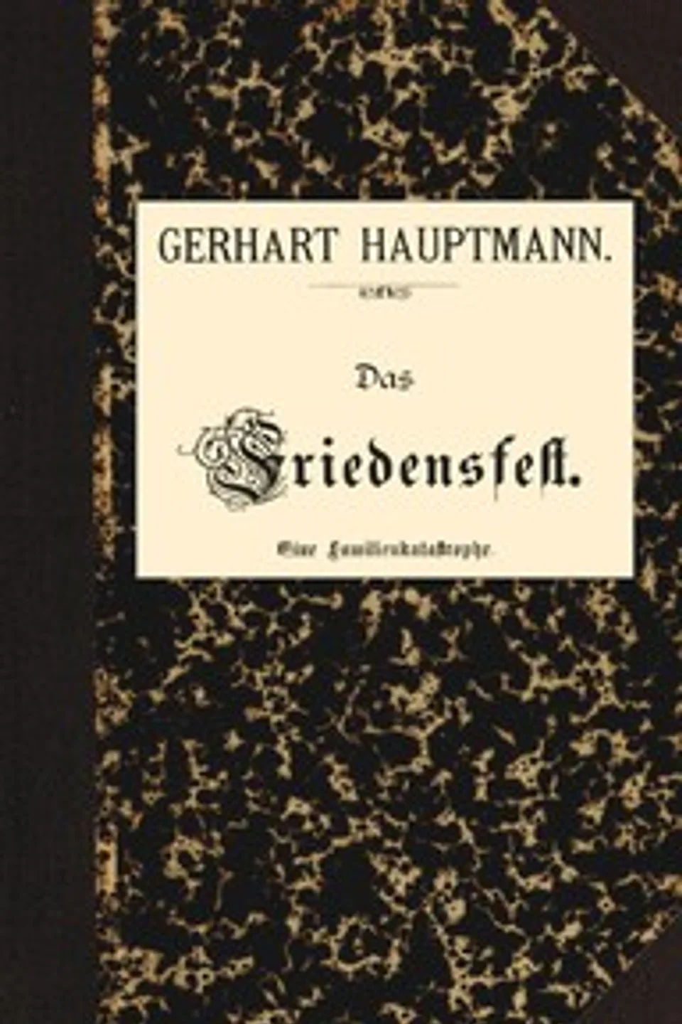Das Friedensfest : $b Eine Familienkatastrophe, Gerhart Hauptmann