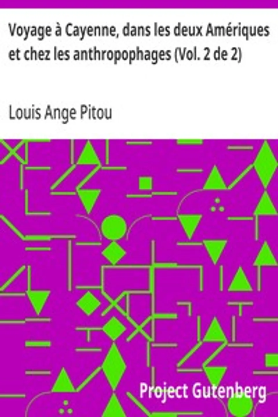 Voyage à Cayenne, dans les deux Amériques et chez les anthropophages (Vol. 2 de 2), Louis Ange Pitou