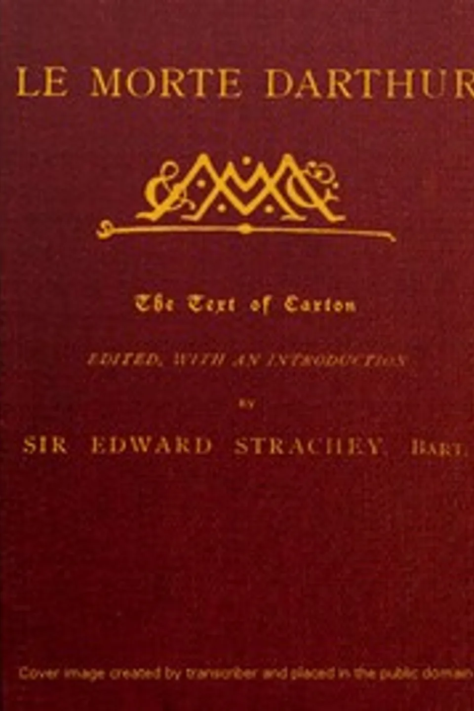 Le Morte Darthur: Sir Thomas Malory's Book of King Arthur and his Noble; Knights of the Round Table, Thomas Malory