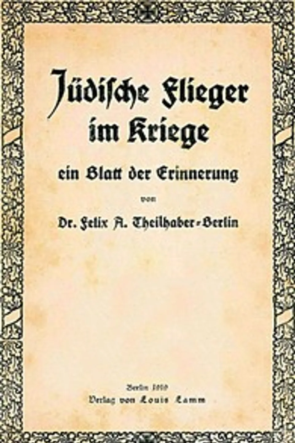 Jüdische Flieger im Kriege, ein Blatt der Erinnerung, Felix A. (Felix Aaron) Theilhaber