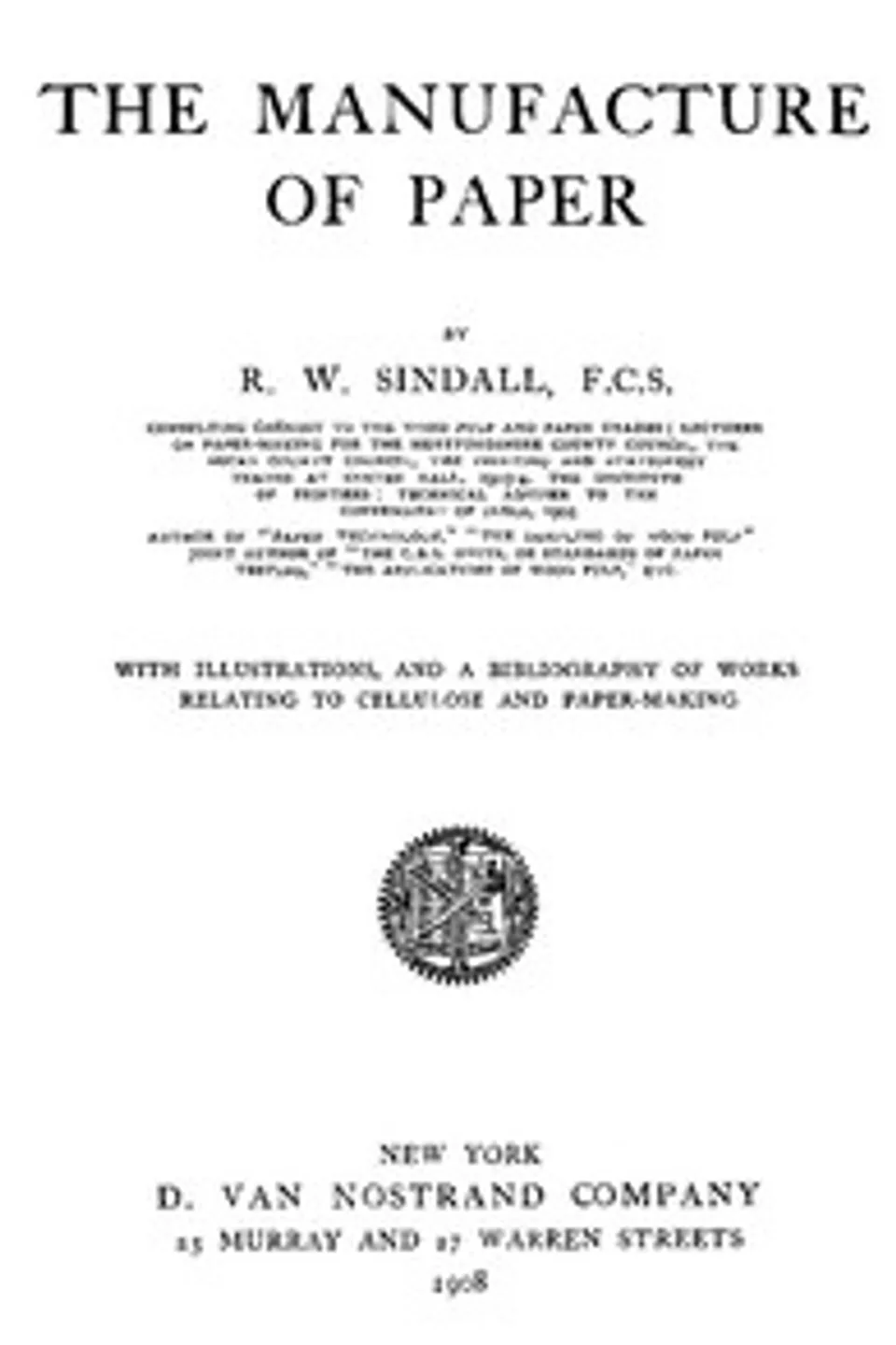 The Manufacture of Paper: With Illustrations, and a Bibliography of Works Relating to Cellulose and Paper-Making, R. W. (Robert Walter) Sindall