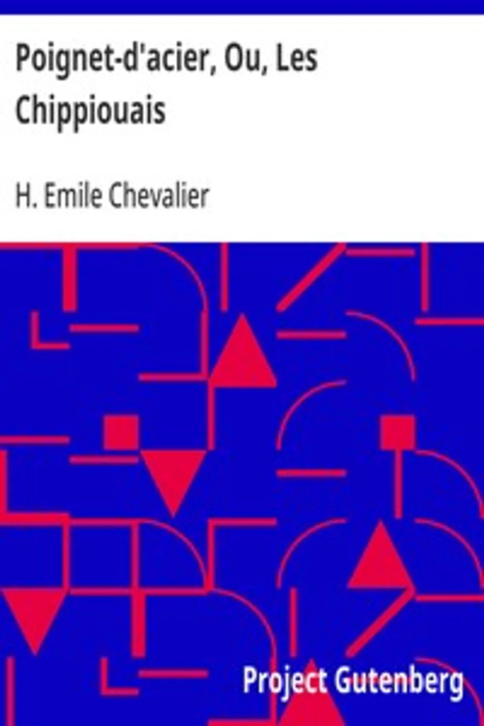 Poignet-d'acier, Ou, Les Chippiouais, H. Emile (Henri Emile) Chevalier