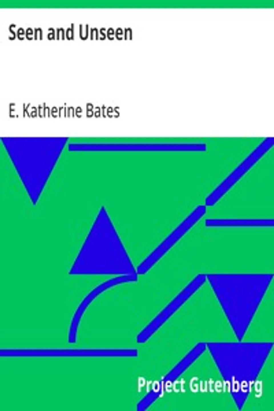 Seen and Unseen, E. Katherine (Emily Katherine) Bates