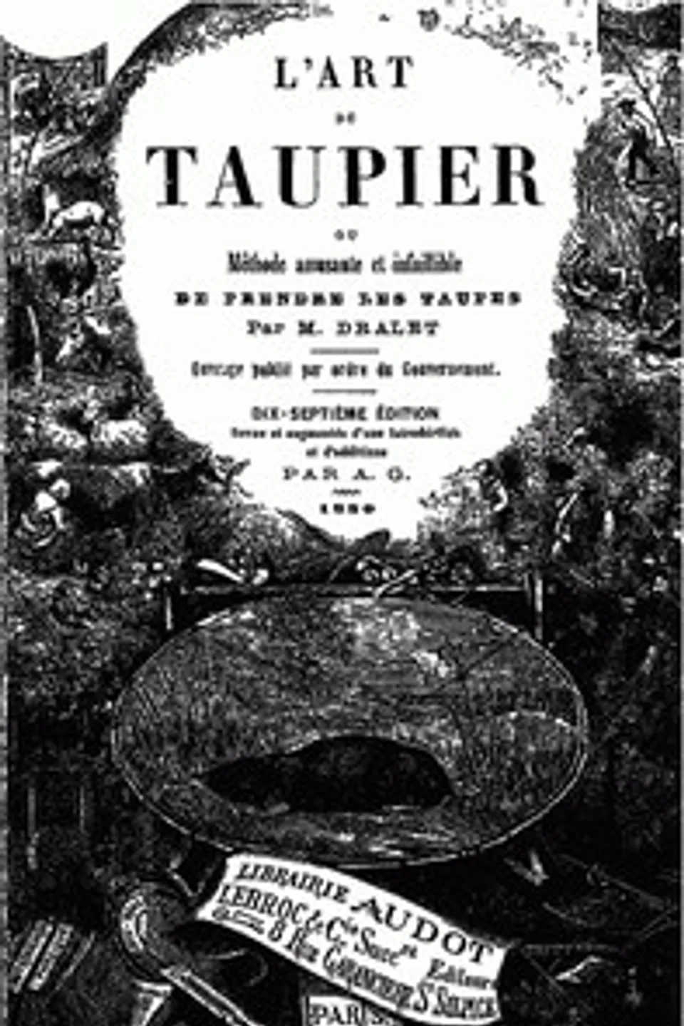 L'art du taupier; ou, méthode amusante et infaillible de prendre les taupes, M. (Etienne François) Dralet