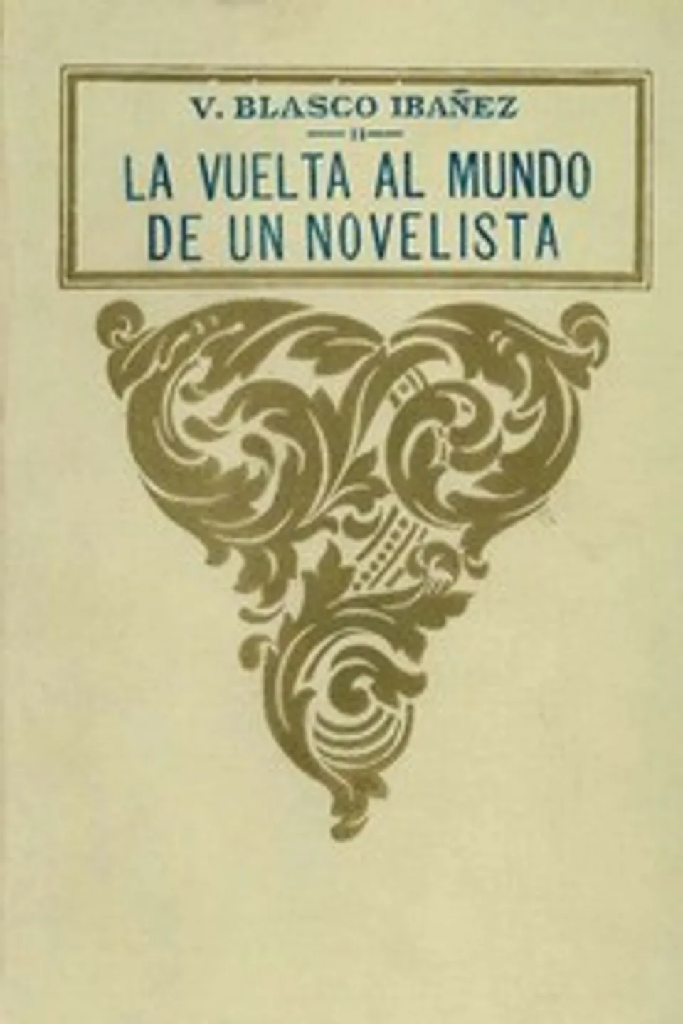 La vuelta al mundo de un novelista; vol. 2/3, Vicente Blasco Ibáñez