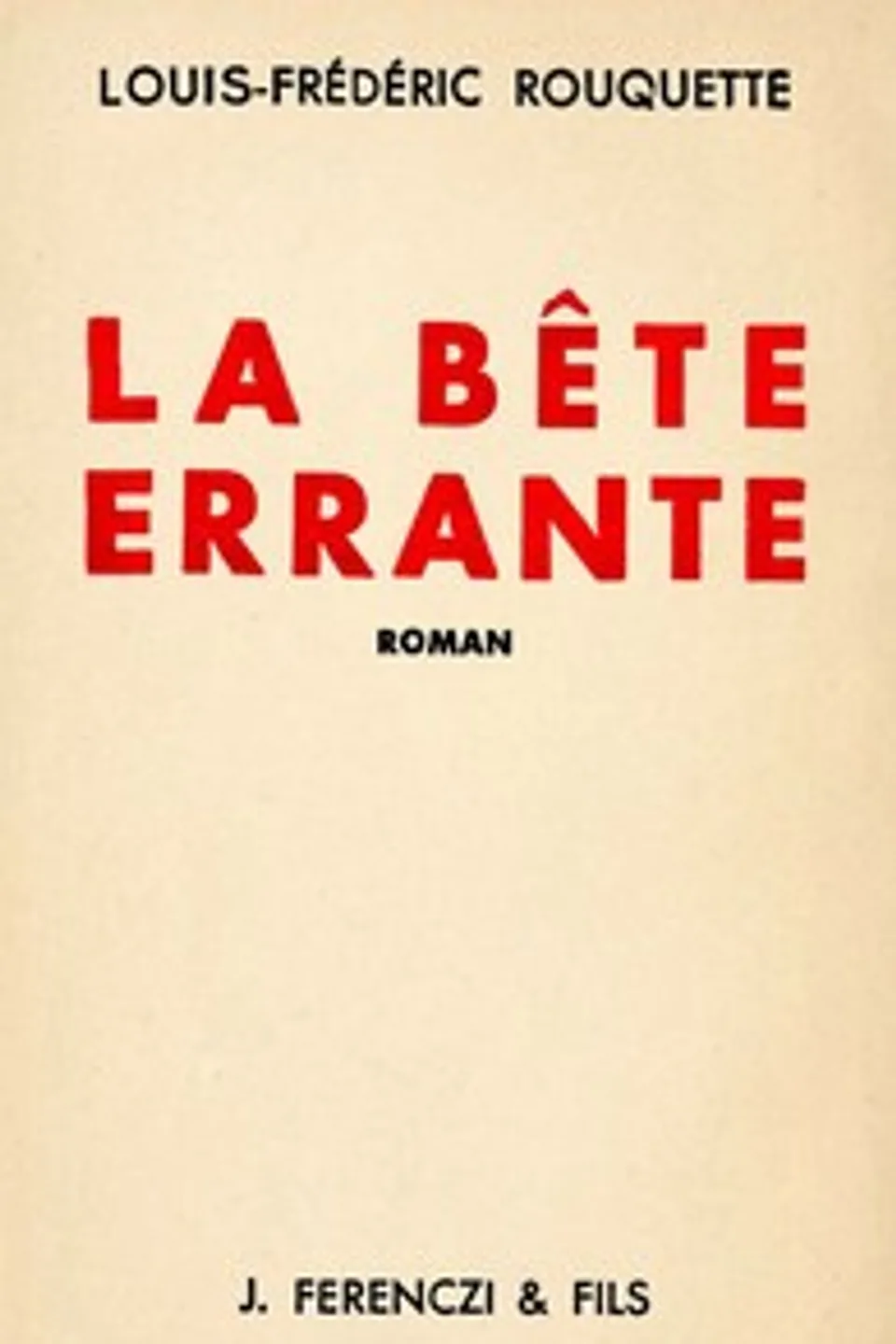 La Bête Errante: Roman vécu du Grand Nord Canadien, Louis-Frédéric Rouquette
