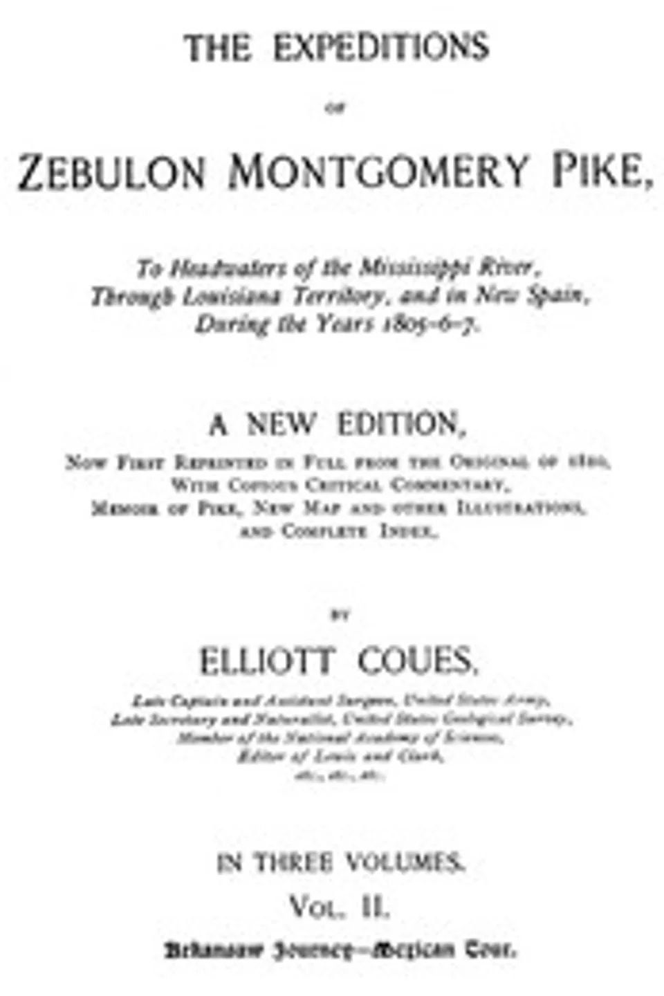 The Expeditions of Zebulon Montgomery Pike, Volume 2 (of 3): To Headwaters of the Mississippi River Through Louisiana Territory, and in New Spain, During the Years 1805-6-7., Elliott Coues