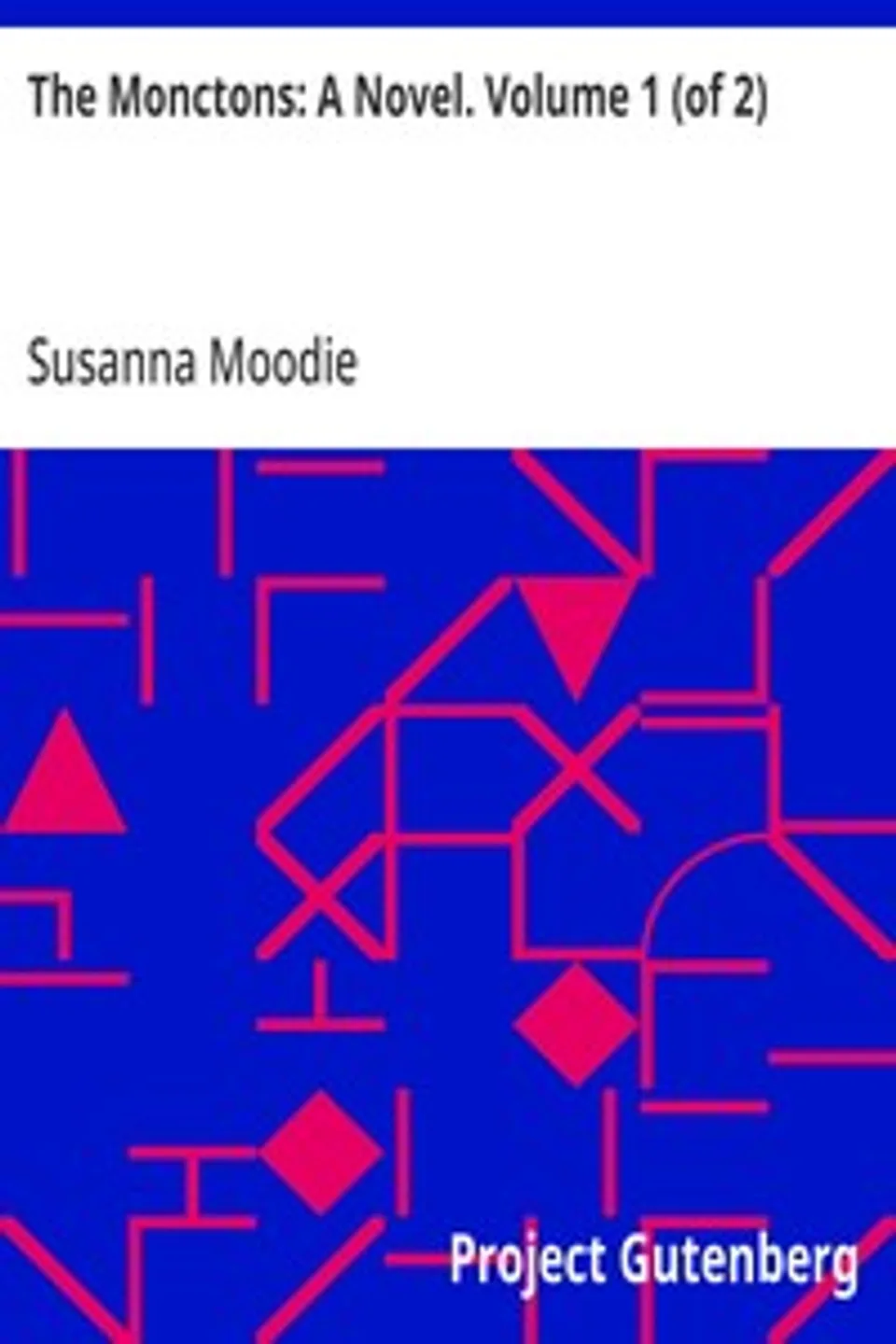 The Monctons: A Novel. Volume 1 (of 2), Susanna Moodie
