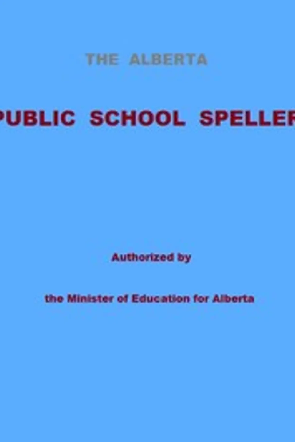 The Alberta Public School Speller: Authorized by the Minister of Education for Alberta, Anonymous