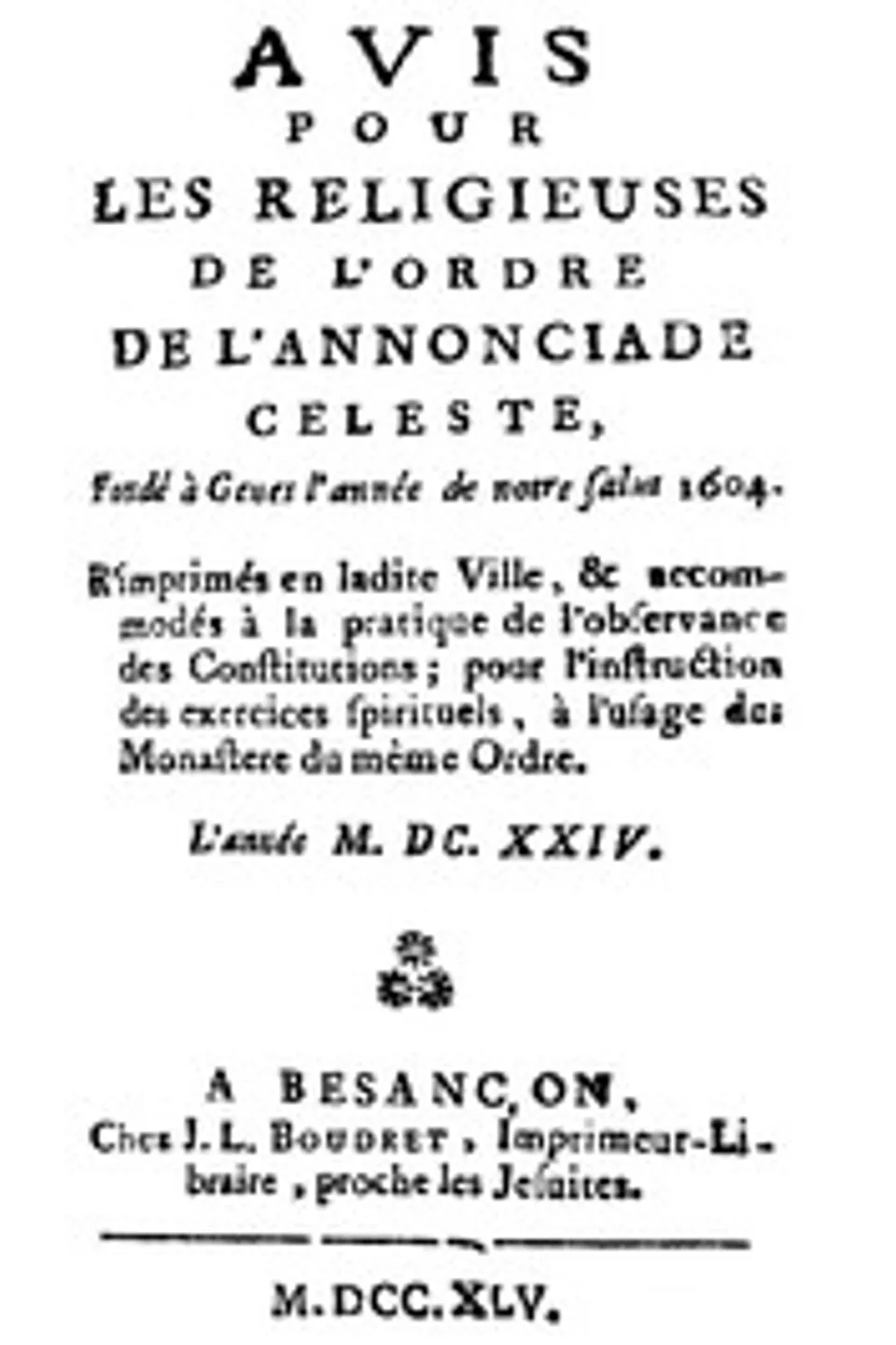 Avis pour les religieuses de l'ordre de l'Annonciade celeste, fondé à Genes l'année de notre Salut 1604: R'imprimés en ladite Ville, & accomodés à la pratique de l'observance des Constitutions; pour l'instruction des exercices spirituels, à l'usage des Monasteres du même Ordre., Ordine della Santissima Annunziata