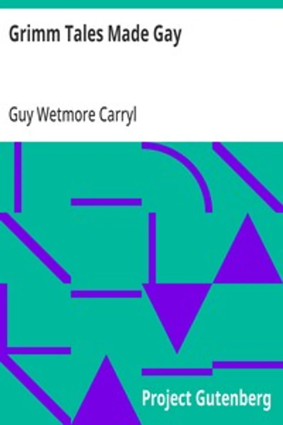 Grimm Tales Made Gay, Guy Wetmore Carryl