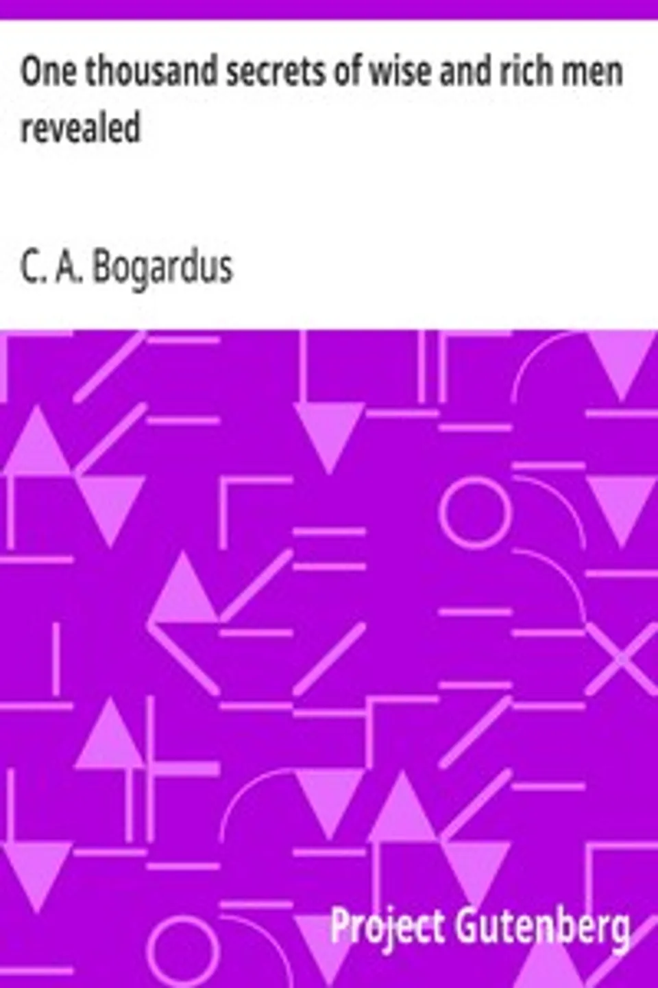 One thousand secrets of wise and rich men revealed, C. A. Bogardus