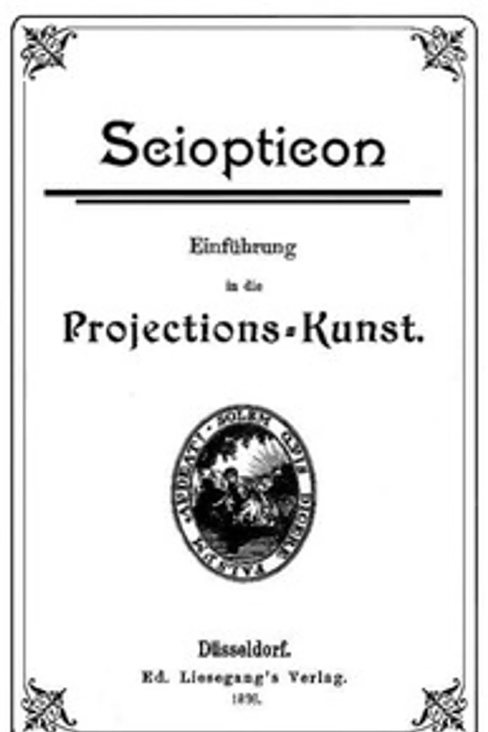 Sciopticon: Einführung in die Projections-Kunst, Franz Paul Liesegang
