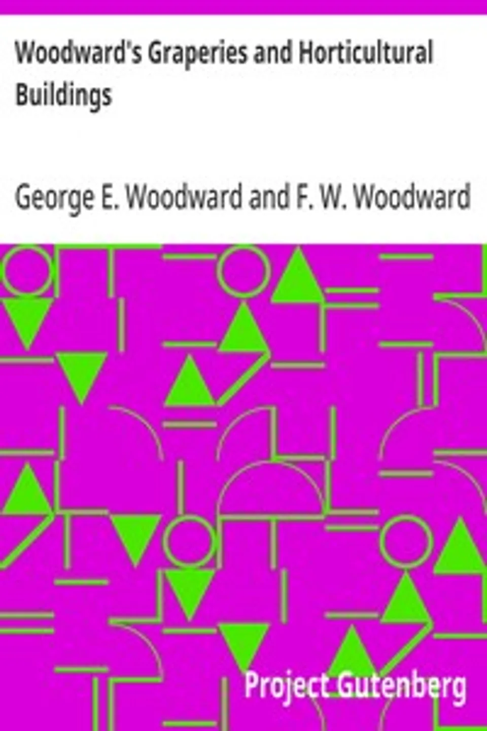 Woodward's Graperies and Horticultural Buildings, George E. (George Evertson) Woodward