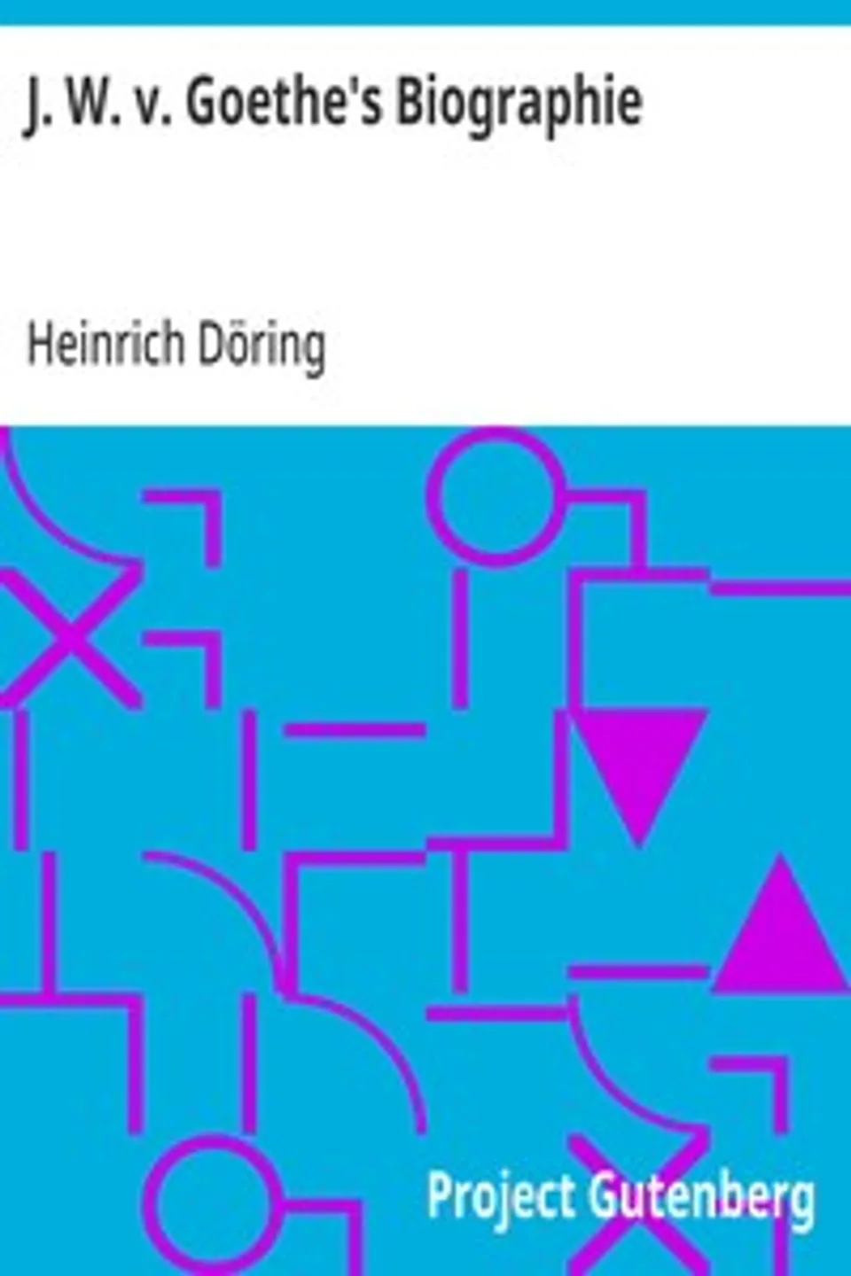 J. W. v. Goethe's Biographie, Heinrich Döring