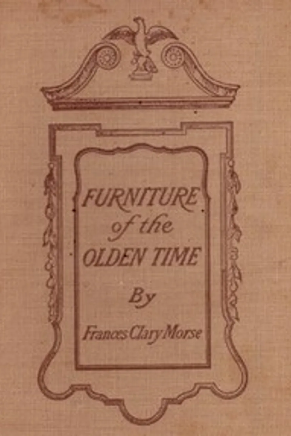 Furniture of the Olden Time, Frances Clary Morse