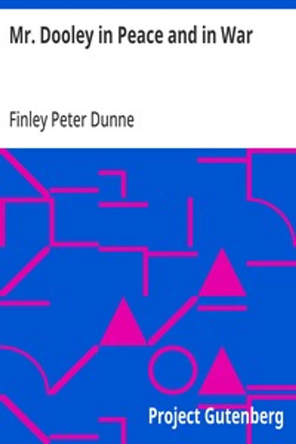 Mr. Dooley in Peace and in War, Finley Peter Dunne
