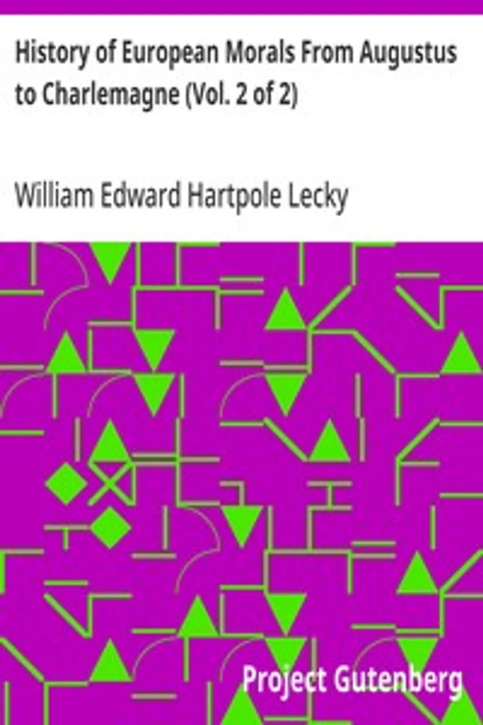 History of European Morals From Augustus to Charlemagne (Vol. 2 of 2), William Edward Hartpole Lecky
