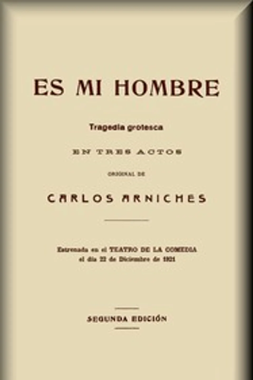 Es mi hombre: Tragedia grotesca en tres actos, Carlos Arniches y Barrera