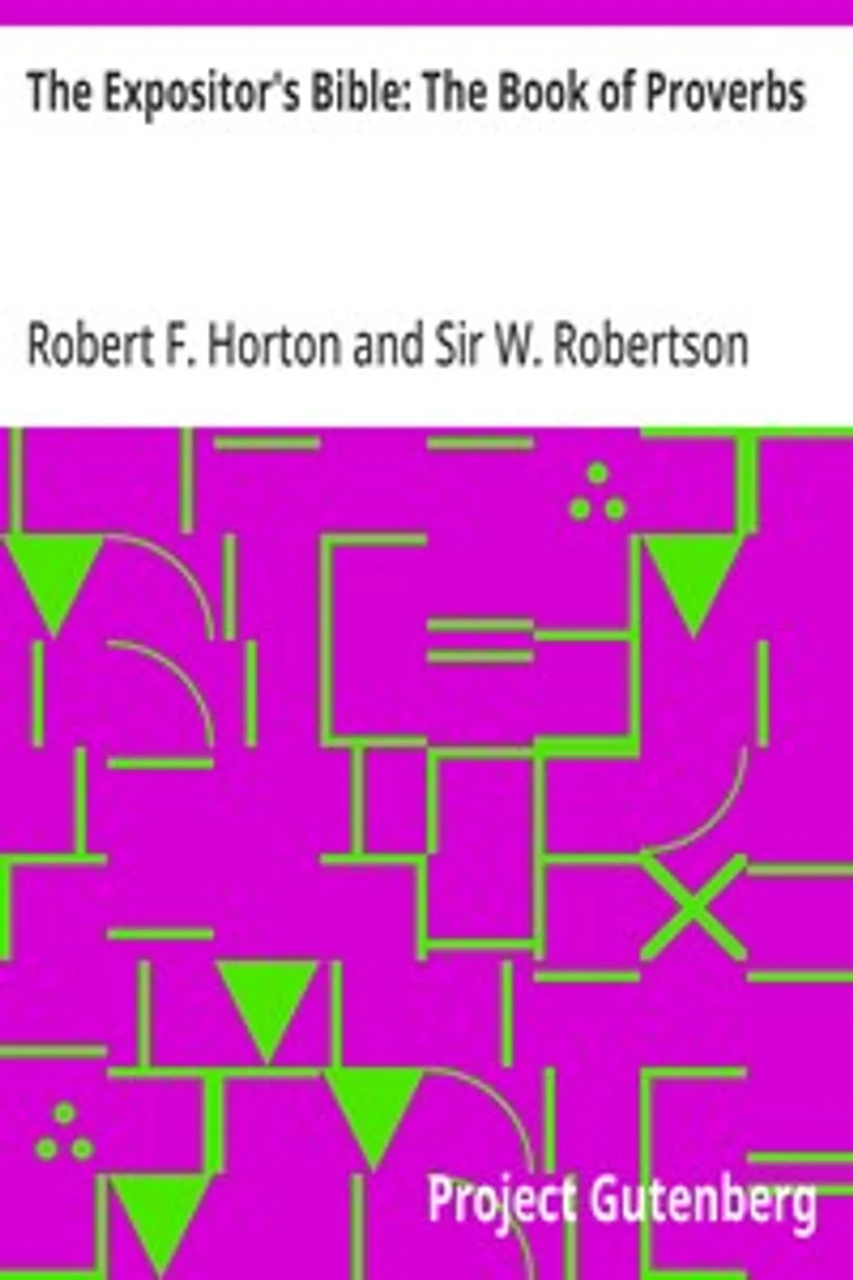 The Expositor's Bible: The Book of Proverbs, Robert F. (Robert Forman) Horton