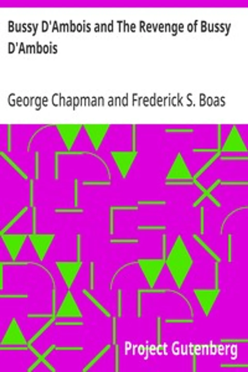 Bussy D'Ambois and The Revenge of Bussy D'Ambois, George Chapman