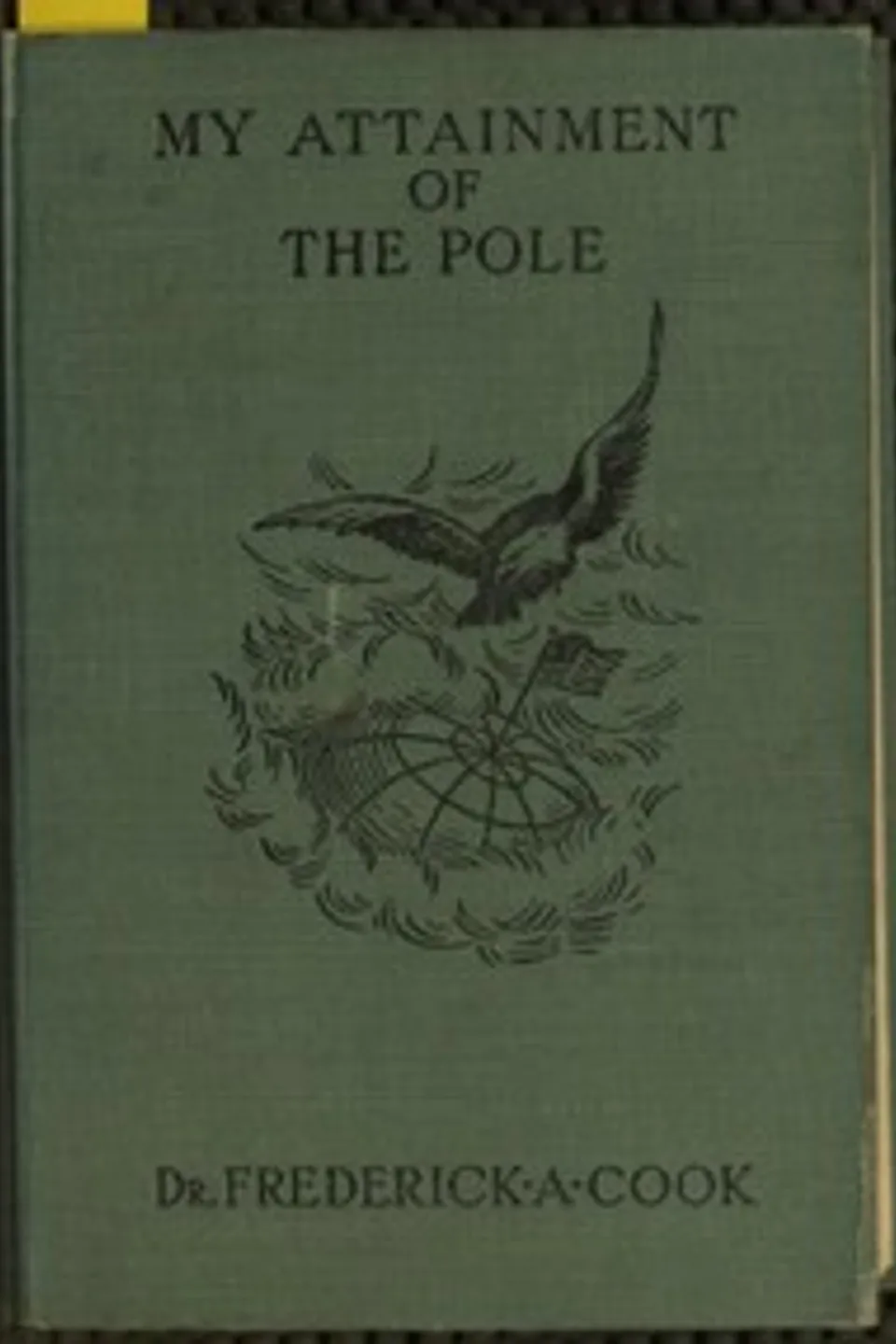 My attainment of the Pole : $b being the record of the expedition that first reached the boreal center, 1907-1909. With the final summary of the polar controversy, Frederick Albert Cook
