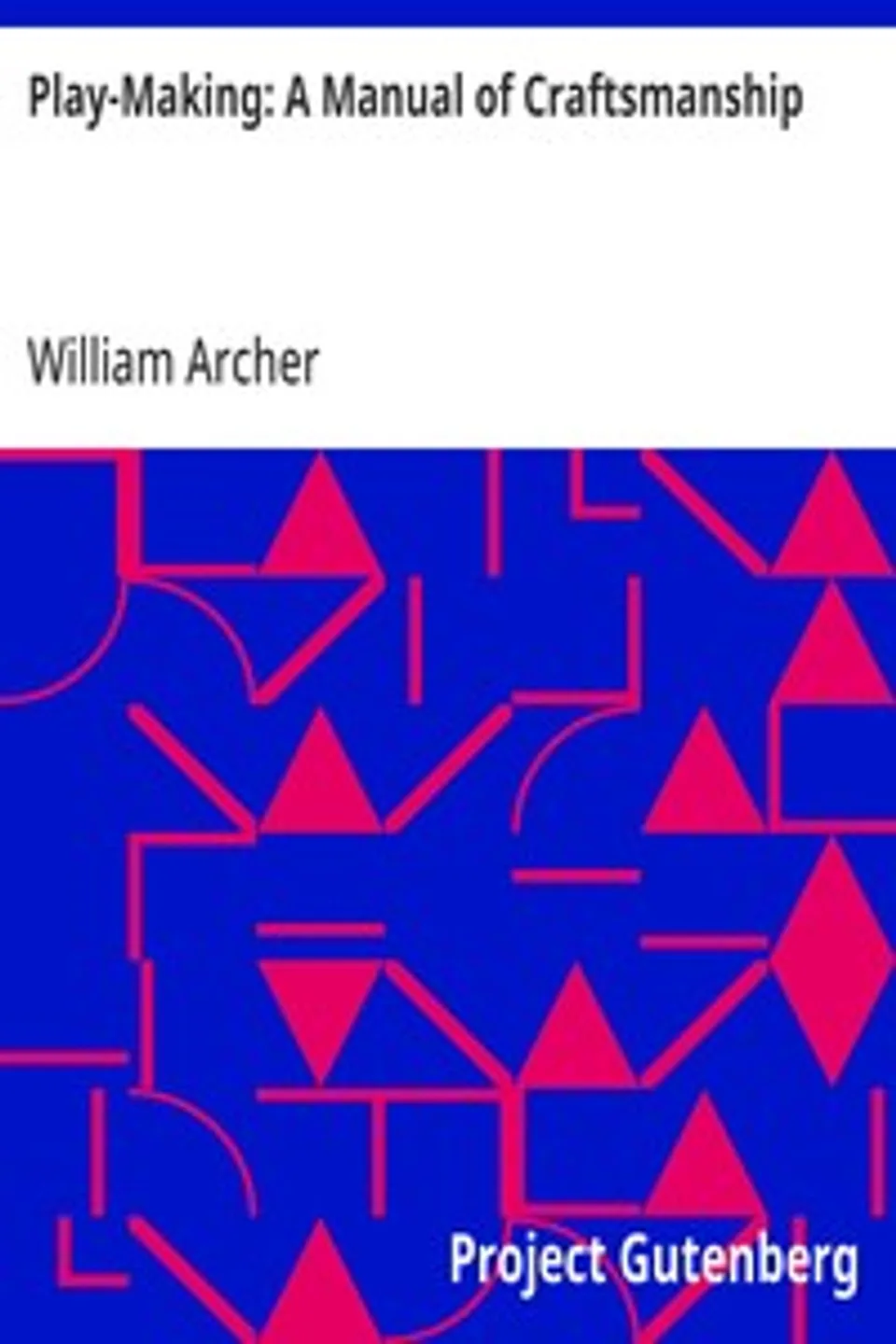 Play-Making: A Manual of Craftsmanship, William Archer