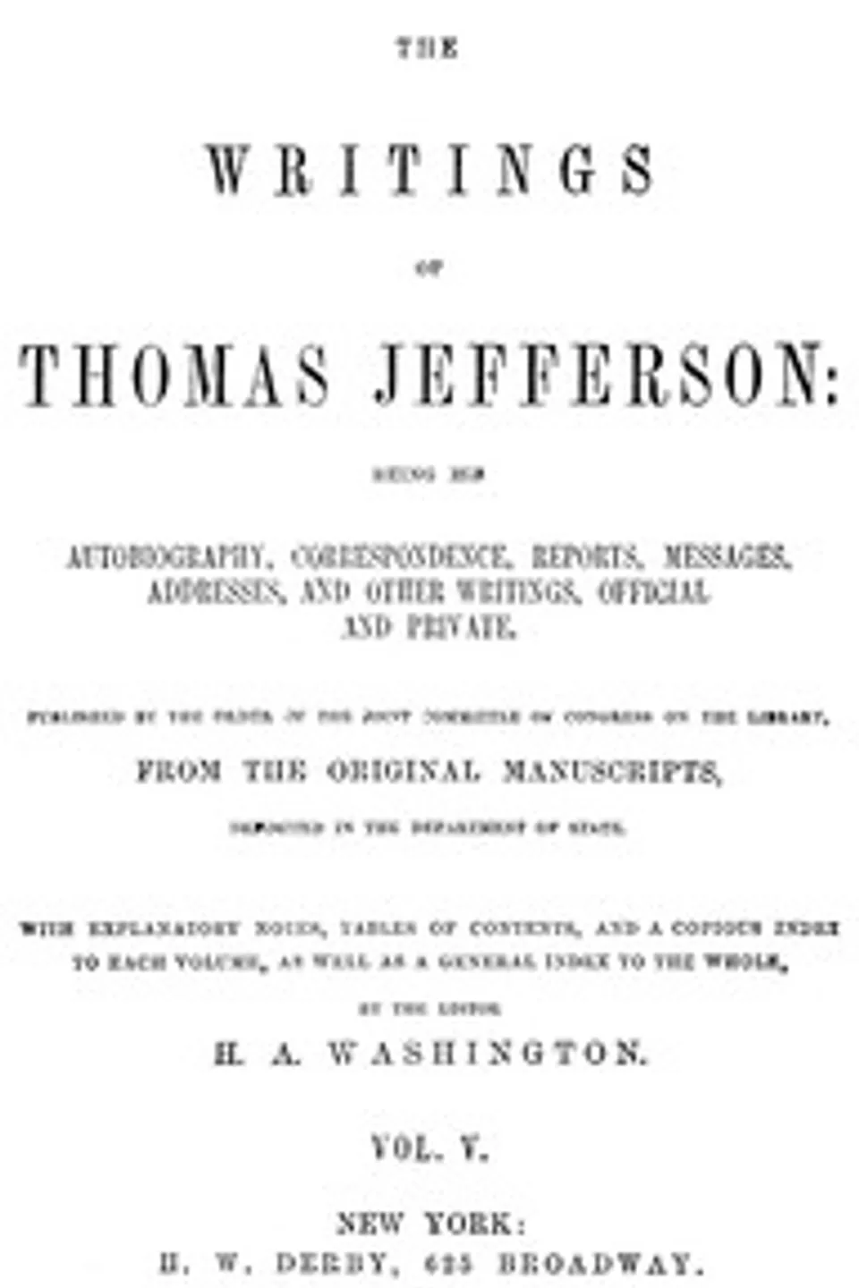 The Writings of Thomas Jefferson, Vol. 5 (of 9): Being His Autobiography, Correspondence, Reports, Messages, Addresses, and Other Writings, Official and Private, Thomas Jefferson