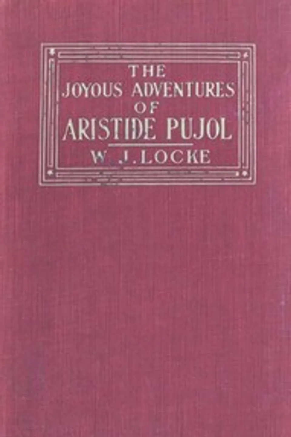 The Joyous Adventures of Aristide Pujol, William John Locke