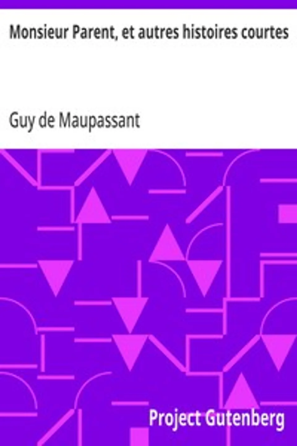 Monsieur Parent, et autres histoires courtes, Guy de Maupassant