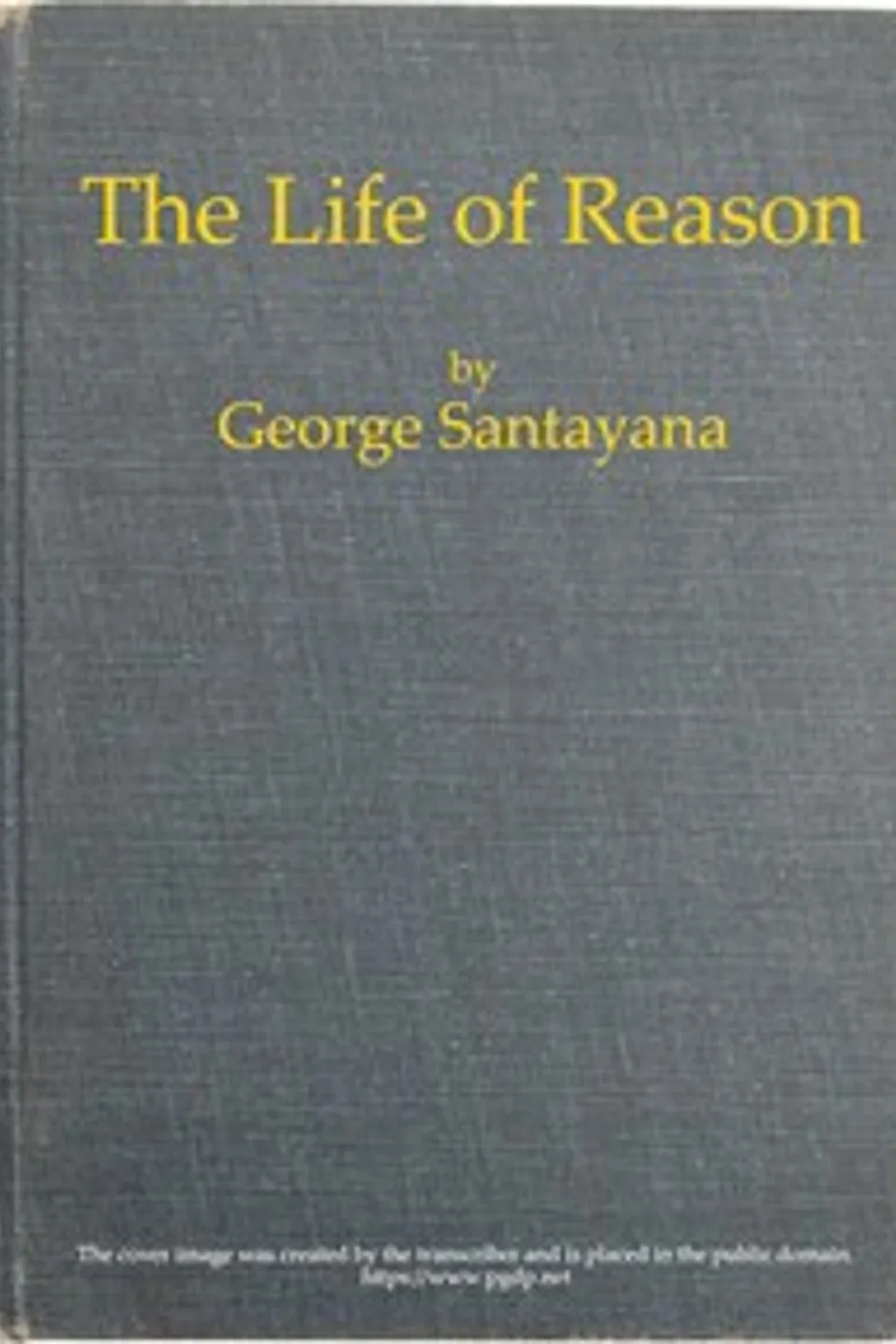 The Life of Reason: The Phases of Human Progress, George Santayana