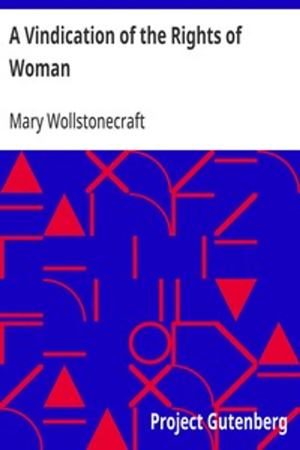 A Vindication of the Rights of Woman: With Strictures on Political and Moral Subjects, Mary Wollstonecraft