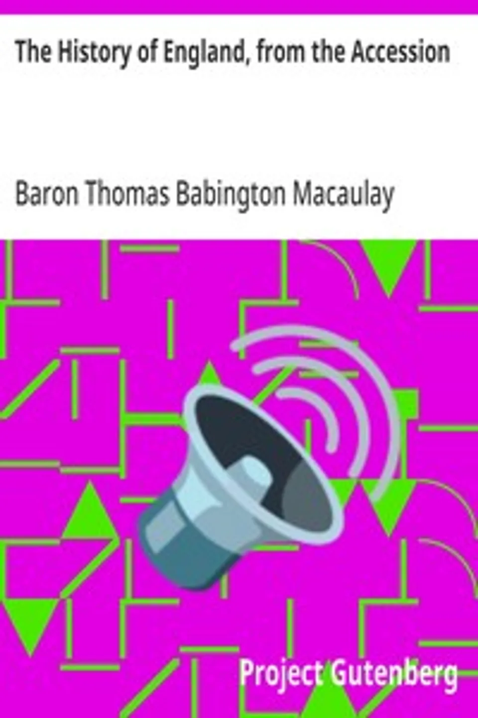 The History of England, from the Accession: of James the II (Volume 1, Chapter 1), Thomas Babington Macaulay