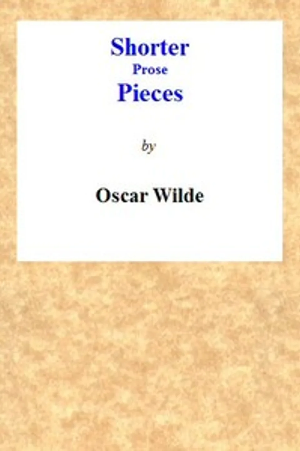 Shorter Prose Pieces, Oscar Wilde