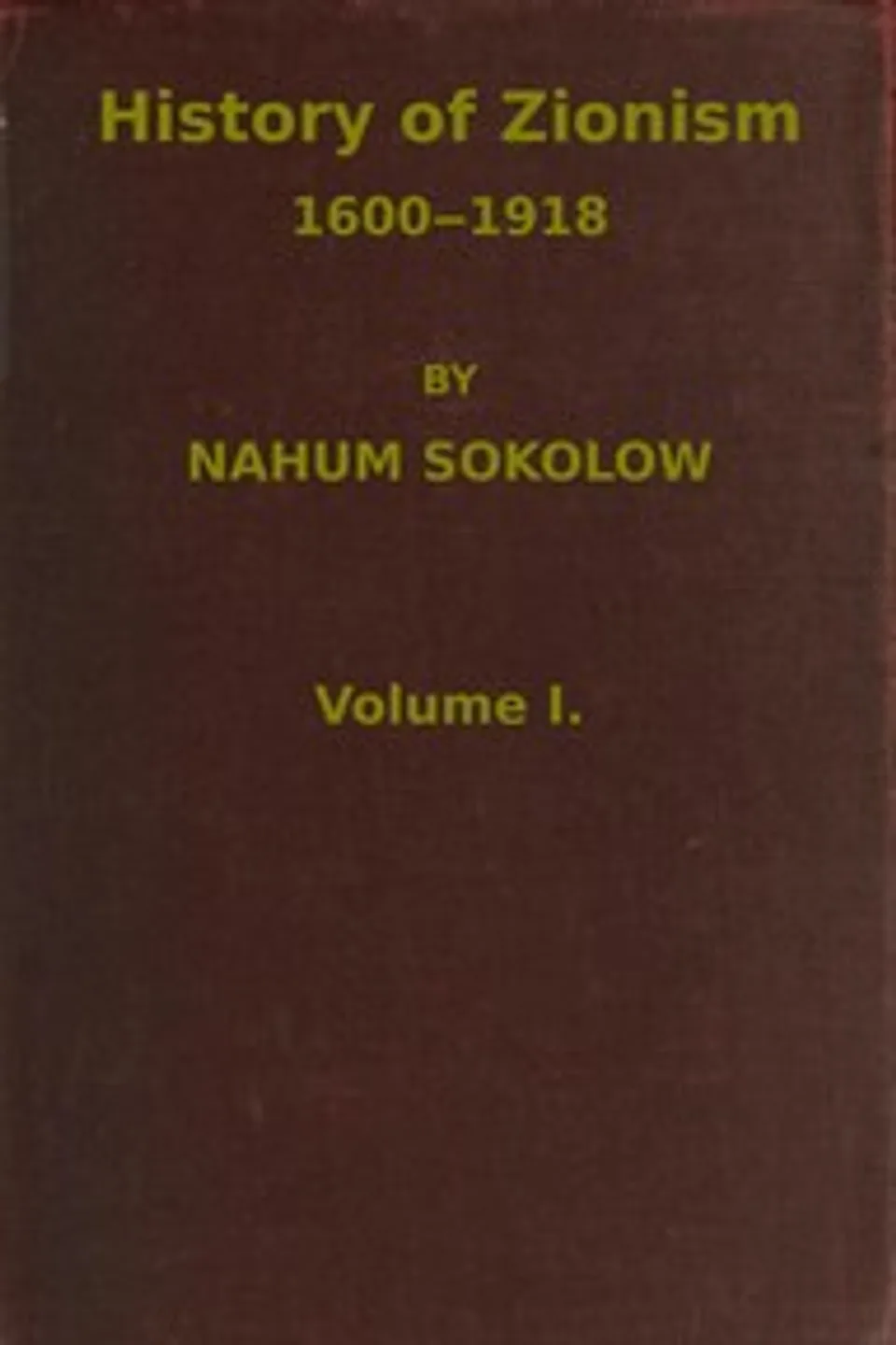 History of Zionism, 1600-1918, Vol. 1 (of 2), Nahum Sokolow
