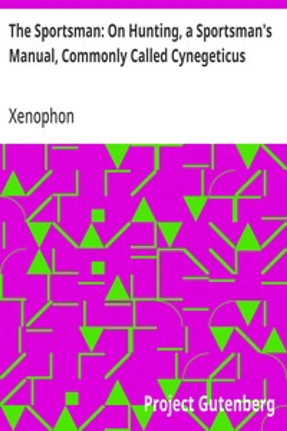 The Sportsman: On Hunting, a Sportsman's Manual, Commonly Called Cynegeticus, Xenophon