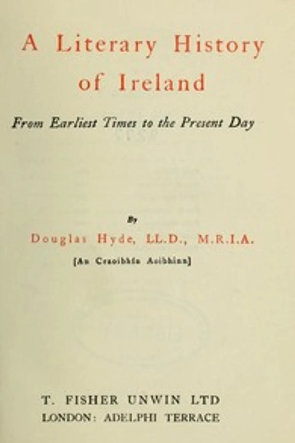 A Literary History of Ireland, from Earliest Times to the Present Day, Douglas Hyde