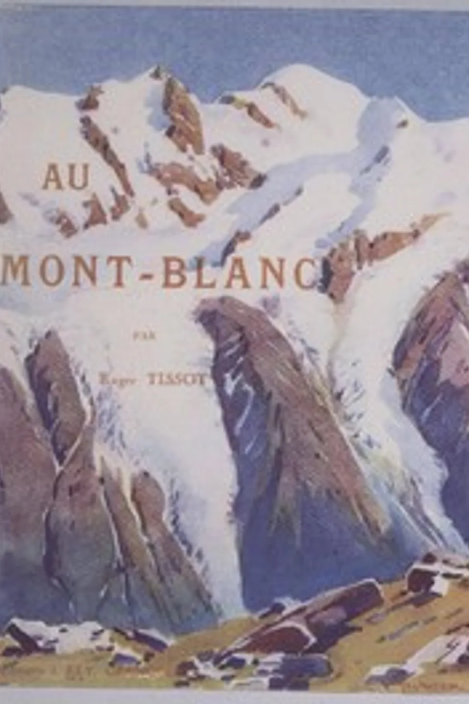 Au Mont-Blanc: Aiguilles, sommets, vallées et glaciers; ascensions, sports d'hiver, Roger Tissot