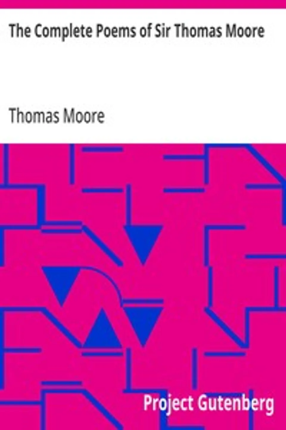 The Complete Poems of Sir Thomas Moore: Collected by Himself with Explanatory Notes, Thomas Moore