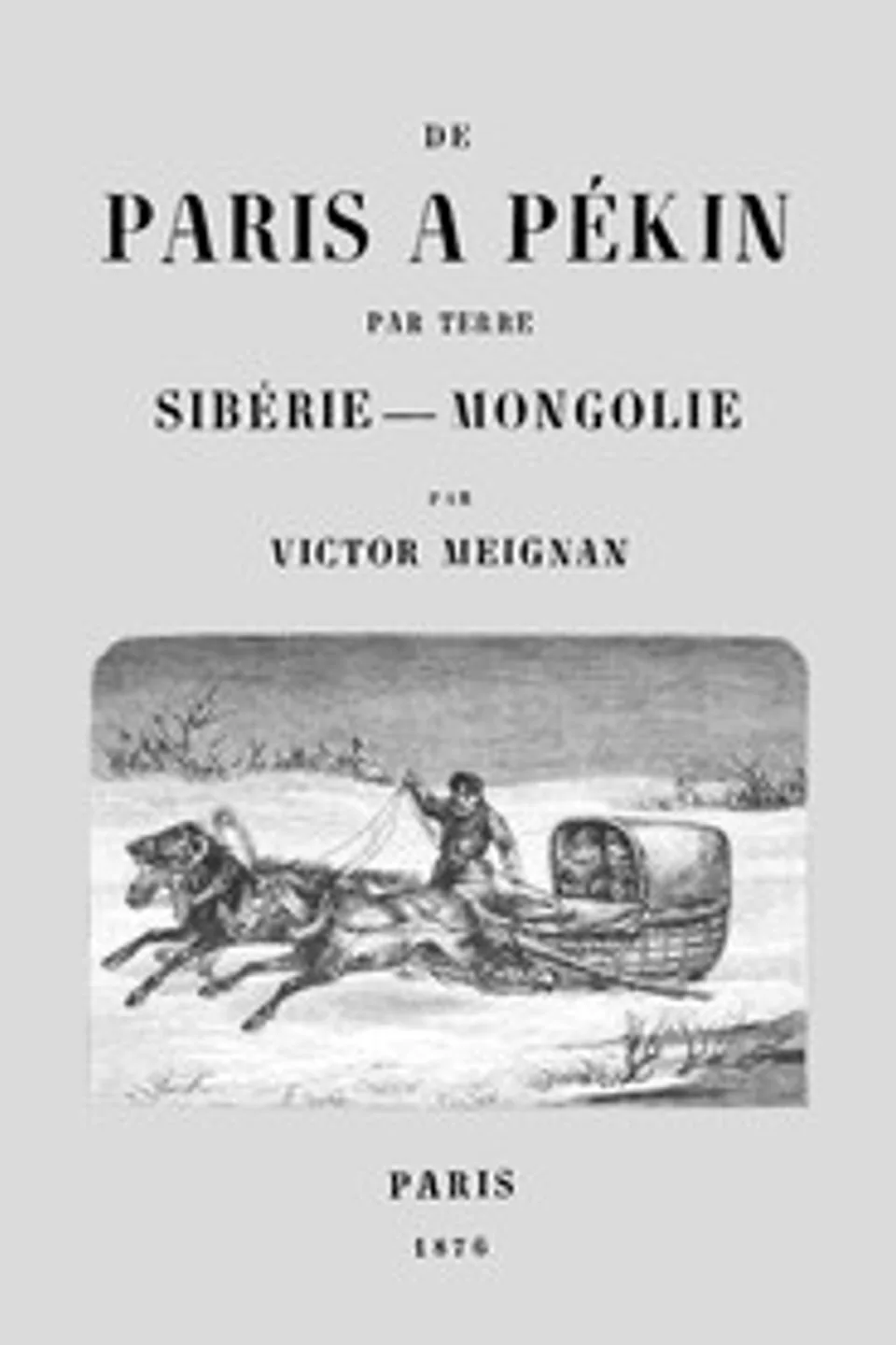 De Paris à Pékin par terre: Sibérie-Mongolie, Victor Meignan