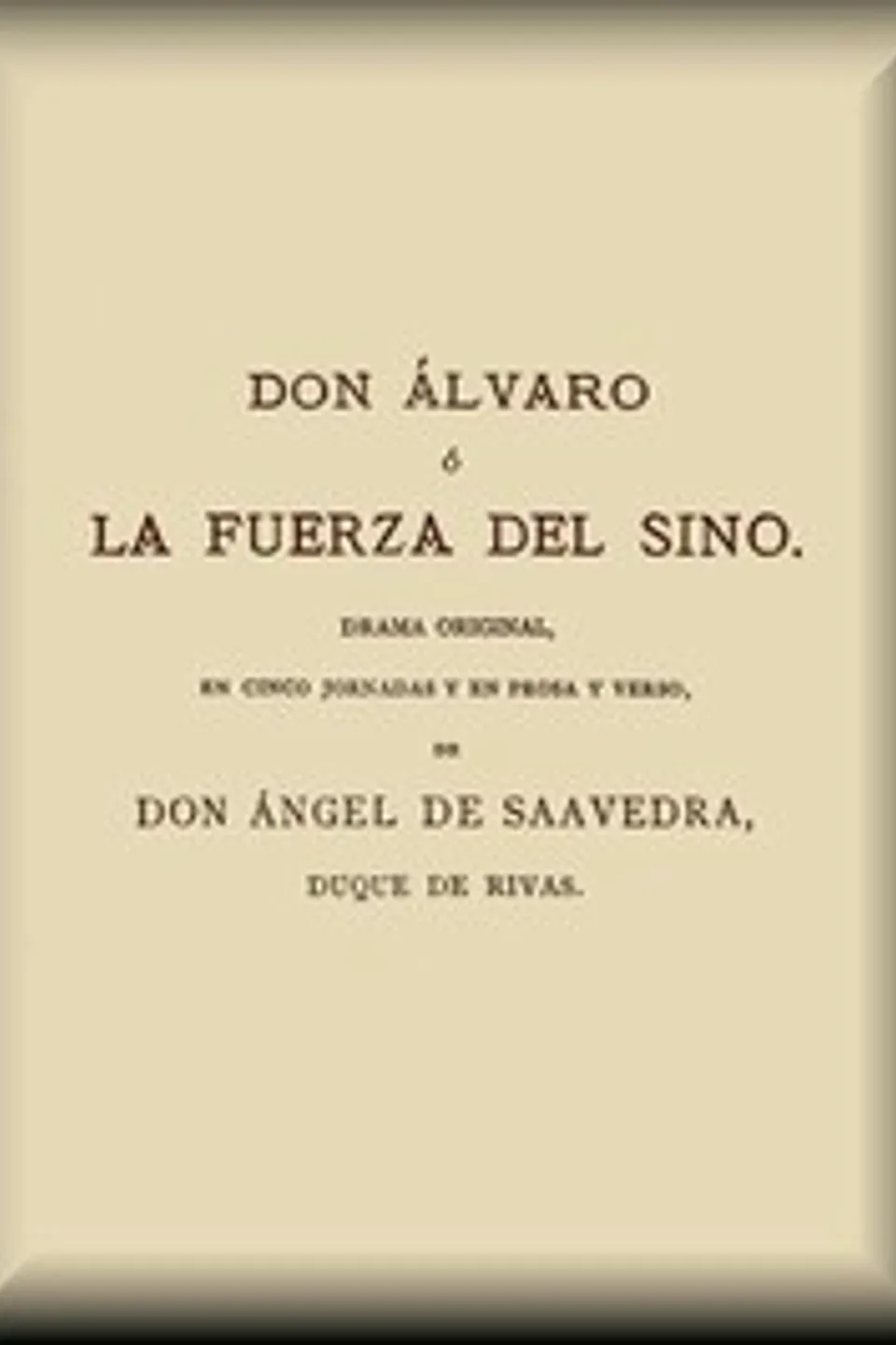 Don Álvaro, o, La fuerza del Sino, Angel de Saavedra Rivas
