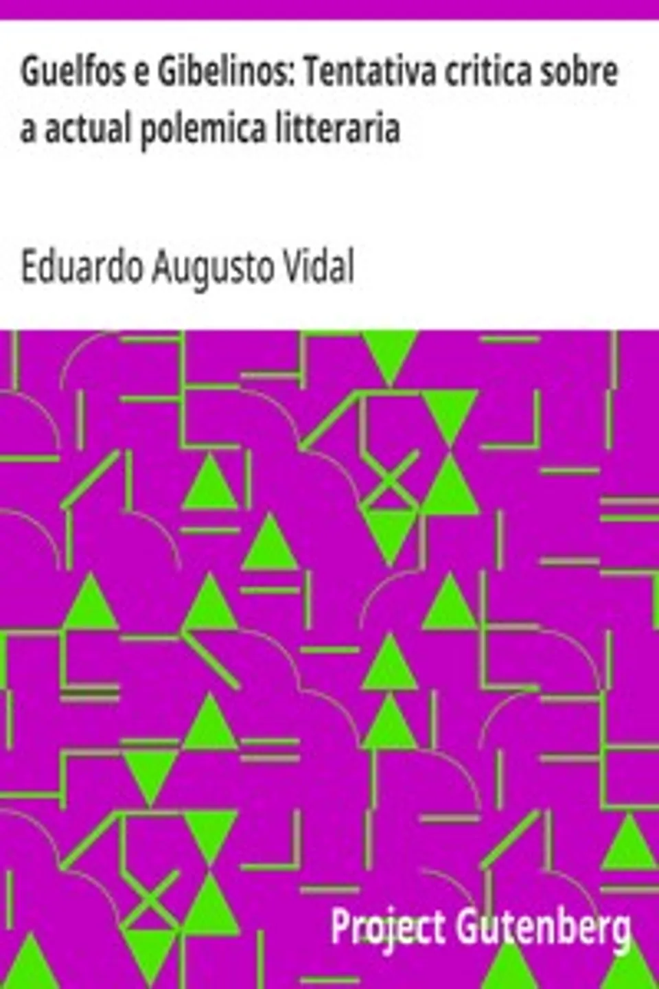 Guelfos e Gibelinos: Tentativa critica sobre a actual polemica litteraria, Eduardo Augusto Vidal
