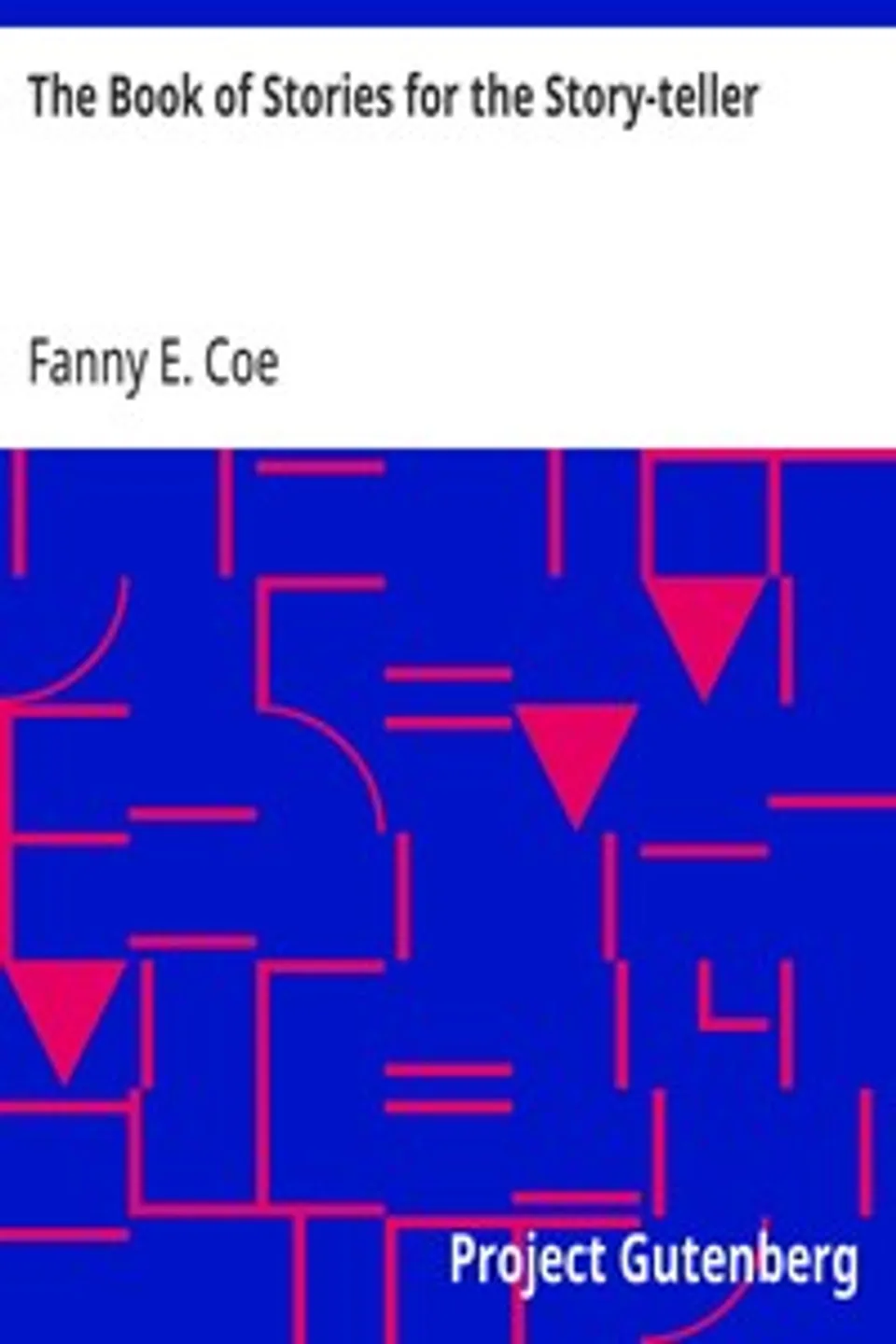 The Book of Stories for the Story-teller, Fanny E. (Fanny Eliza) Coe
