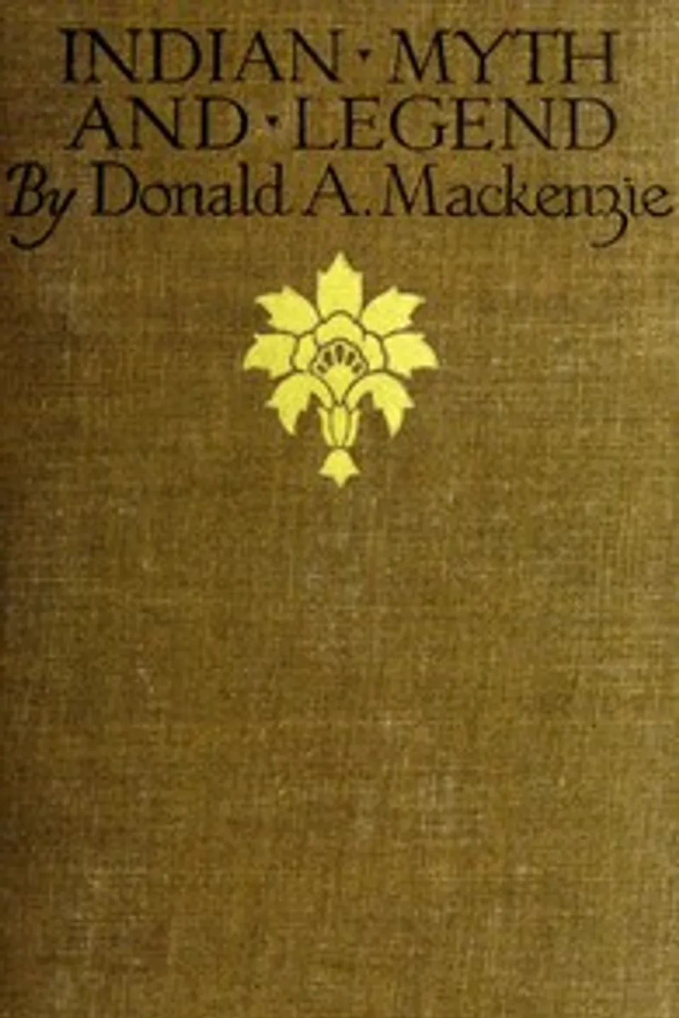 Indian Myth and Legend, Donald A. (Donald Alexander) Mackenzie