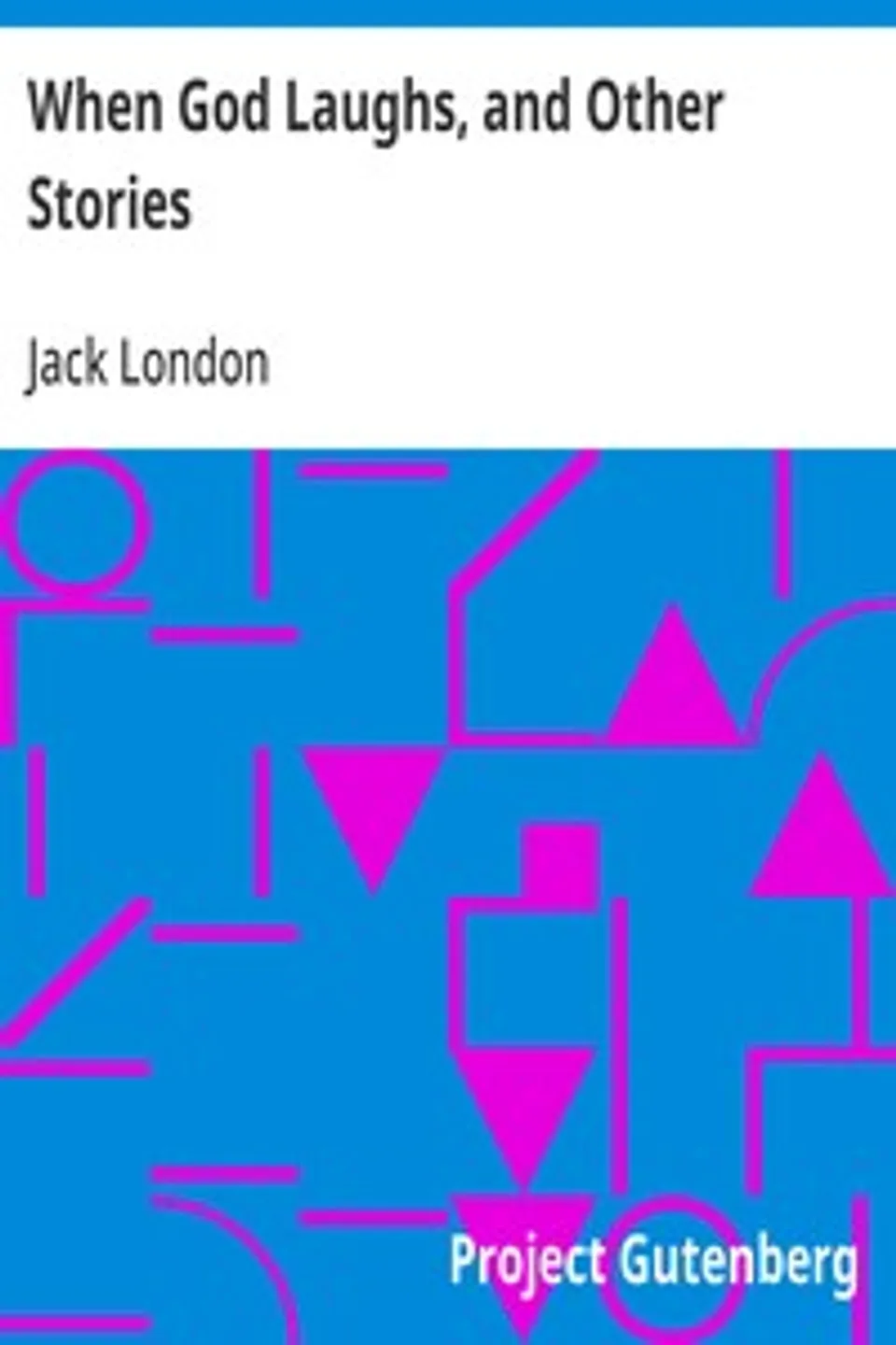 When God Laughs, and Other Stories, Jack London